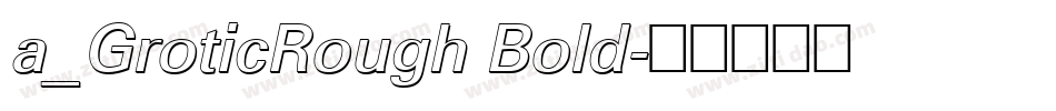 a_GroticRough Bold字体转换